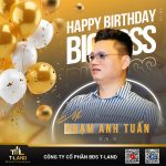 Chúc mừng sinh nhật sếp Phạm Anh Tuấn – Tổng giám đốc công ty cổ phần BĐS T-Land